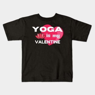 Yoga is my Valentine Kids T-Shirt